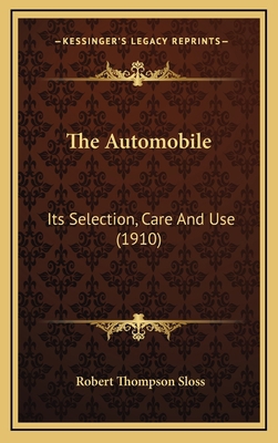 The Automobile: Its Selection, Care and Use (1910) 1164258613 Book Cover