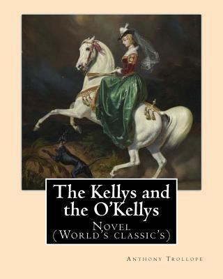 The Kellys and the O'Kellys. By: Anthony Trollo... 1542833027 Book Cover