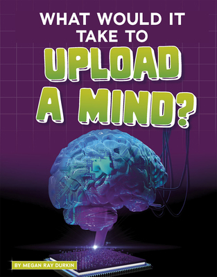 What Would It Take to Upload a Mind? 1543591191 Book Cover