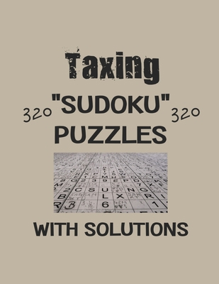 Taxing 320 Sudoku Puzzles with solutions: Have ... B08T43FMGY Book Cover