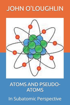 Atoms and Pseudo-Atoms: In Subatomic Perspective 1514686058 Book Cover