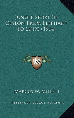 Jungle Sport In Ceylon From Elephant To Snipe (... 1165567261 Book Cover