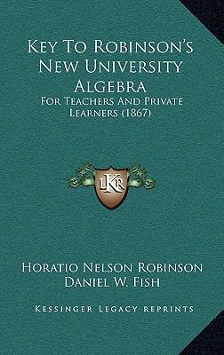 Key to Robinson's New University Algebra: For T... 1165017237 Book Cover