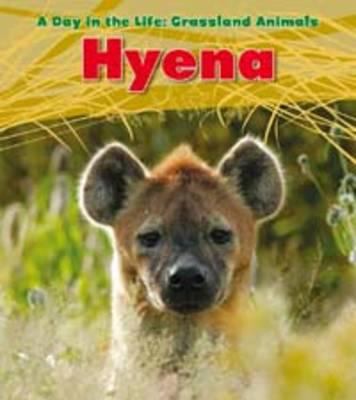 Hyena (Day in the Life. Grassland Animals) 1406219029 Book Cover