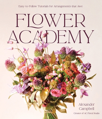 Flower Academy: Easy-To-Follow Tutorials for Ar... B0CKM3BW64 Book Cover