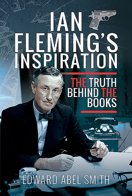 Ian Fleming's Inspiration: The Truth Behind the... 1526757699 Book Cover