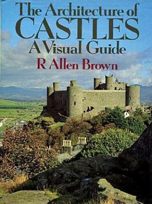 The Architecture of Castles: A Visual Guide 081601146X Book Cover