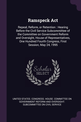 Ramspeck Act: Repeal, Reform, or Retention: Hea... 1378178416 Book Cover