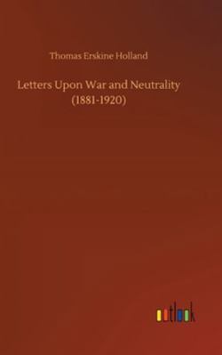 Letters Upon War and Neutrality (1881-1920) 3752361948 Book Cover