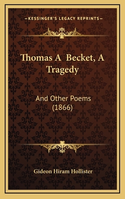 Thomas A Becket, A Tragedy: And Other Poems (1866) 1165714388 Book Cover
