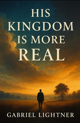 His Kingdom is More Real B0FZHYGJR9 Book Cover