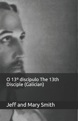 O 13° discípulo The 13th Disciple (Galician) [Galician] 1707860793 Book Cover