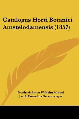 Catalogus Horti Botanici Amstelodamensis (1857) [Latin] 1160336377 Book Cover