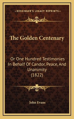 The Golden Centenary: Or One Hundred Testimonie... 1167293703 Book Cover