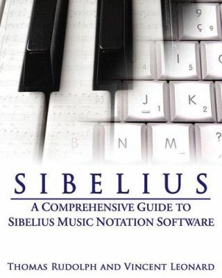 Sibelius : A Comprehensive Guide to Sibelius Music Notation Software