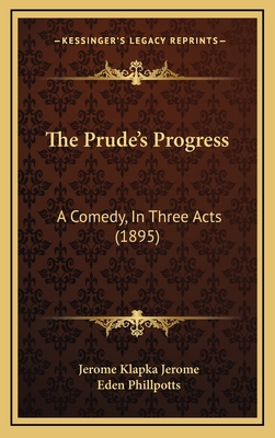 The Prude's Progress: A Comedy, In Three Acts (... 1167261003 Book Cover