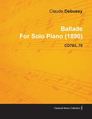 Ballade by Claude Debussy for Solo Piano (1890)... 1446515850 Book Cover