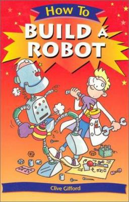 How To Build a Robot (How To) 0531139972 Book Cover
