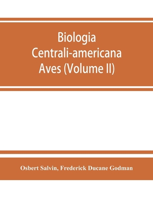 Biologia centrali-americana: Aves (Volume II) 9353864453 Book Cover