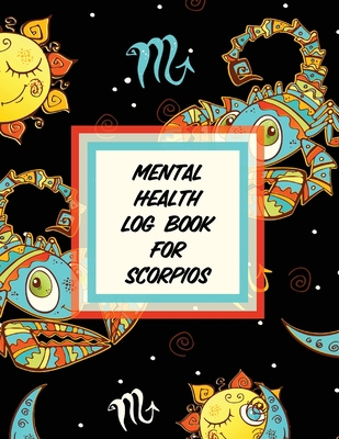 Mental Health Log Book For Scorpios 1953332226 Book Cover