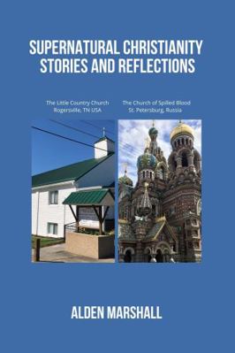 SUPERNATURAL CHRISTIANITY: Stories and Reflections 1970037962 Book Cover