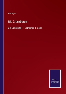 Die Grenzboten: 23. Jahrgang - I. Semester II. ... [German] 3752597461 Book Cover