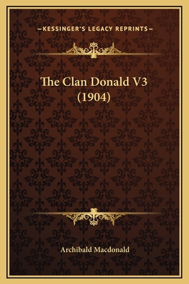 The Clan Donald V3 (1904) 1169375189 Book Cover