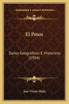 El Peten: Datos Geograficos E Historicos (1904) [Spanish] 1168026601 Book Cover