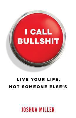 I Call Bullshit: Live Your Life, Not Someone El... 1619618702 Book Cover