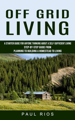 Off Grid Living: A Starter Guide For Anyone Thi... 1774856808 Book Cover