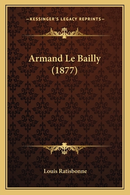 Armand Le Bailly (1877) [French] 1167555716 Book Cover