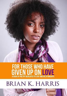 For Those Who Have Given Up On Love: A Book Of ... 1480252808 Book Cover