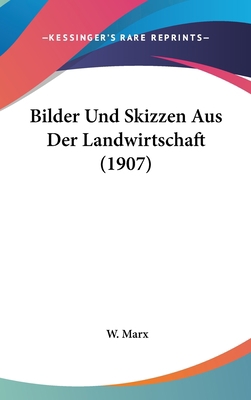 Bilder Und Skizzen Aus Der Landwirtschaft (1907) [German] 1160649278 Book Cover