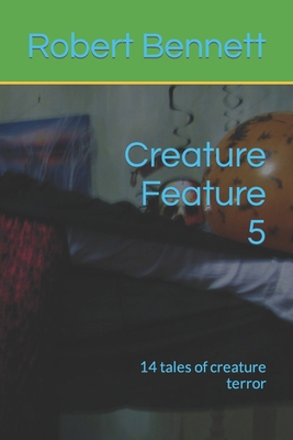 Creature Feature 5: 14 tales of creature terror B0CJXGFZB1 Book Cover