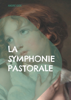 La Symphonie pastorale: Exploration de l'amour,... [French] 2322544140 Book Cover