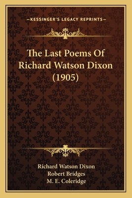 The Last Poems of Richard Watson Dixon (1905) 1164826476 Book Cover