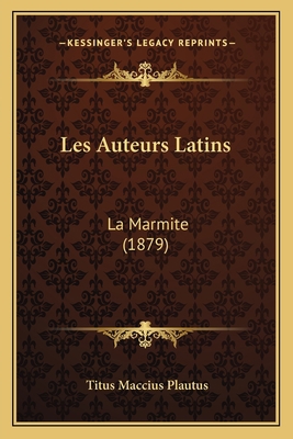 Les Auteurs Latins: La Marmite (1879) [French] 1164847066 Book Cover