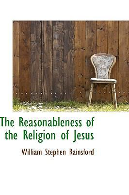 The Reasonableness of the Religion of Jesus 1110918178 Book Cover