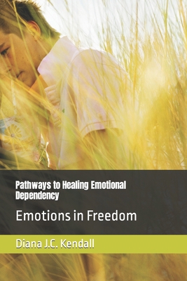 Pathways to Healing Emotional Dependency: Emoti... B0CZKQBL8D Book Cover