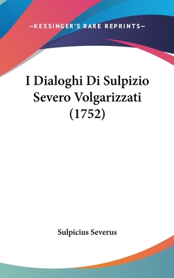 I Dialoghi Di Sulpizio Severo Volgarizzati (1752) [Italian] 1104791358 Book Cover