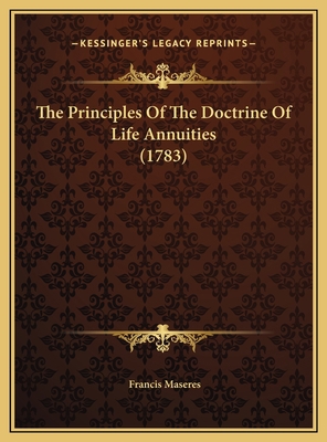 The Principles Of The Doctrine Of Life Annuitie... 1169788610 Book Cover