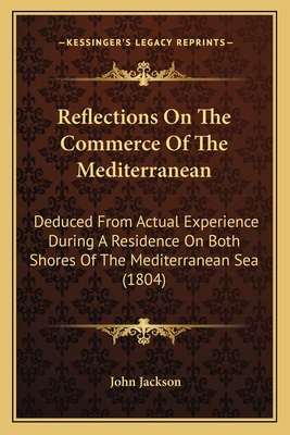 Reflections On The Commerce Of The Mediterranea... 1164881345 Book Cover