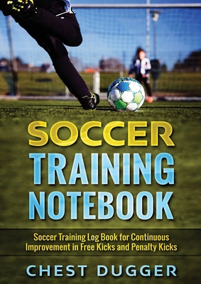 Soccer Training Notebook: Soccer Training LogBo... 1922462888 Book Cover