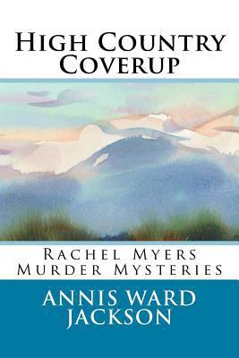 High Country Coverup: Rachel Myers Murder Myste... 1482688603 Book Cover