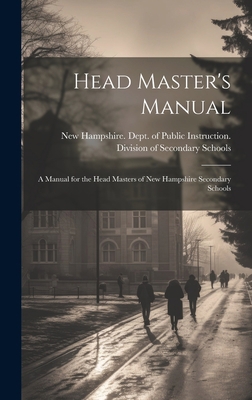 Head Master's Manual; a Manual for the Head Mas... 1020753285 Book Cover