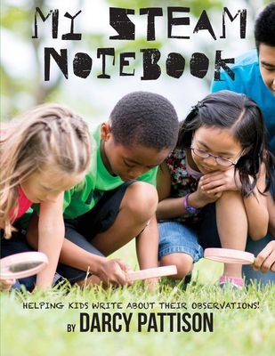 My STEAM Notebook: Helping Kids Write About The... 1629440728 Book Cover