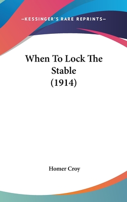 When To Lock The Stable (1914) 0548991669 Book Cover