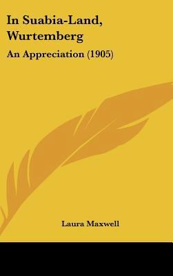 In Suabia-Land, Wurtemberg: An Appreciation (1905) 1161902007 Book Cover