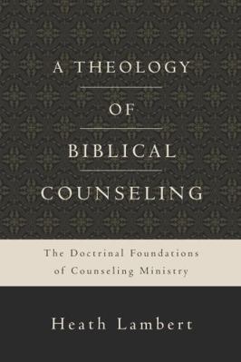 A Theology of Biblical Counseling: The Doctrina... 0310518164 Book Cover