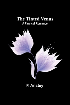 The Tinted Venus: A Farcical Romance 9362098415 Book Cover